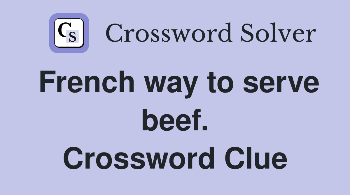 French way to serve beef. Crossword Clue Answers Crossword Solver